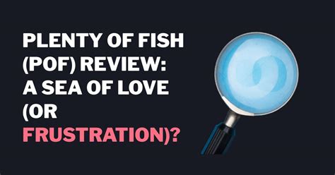 POF (Plenty of Fish) Review: A Sea of Love (or .